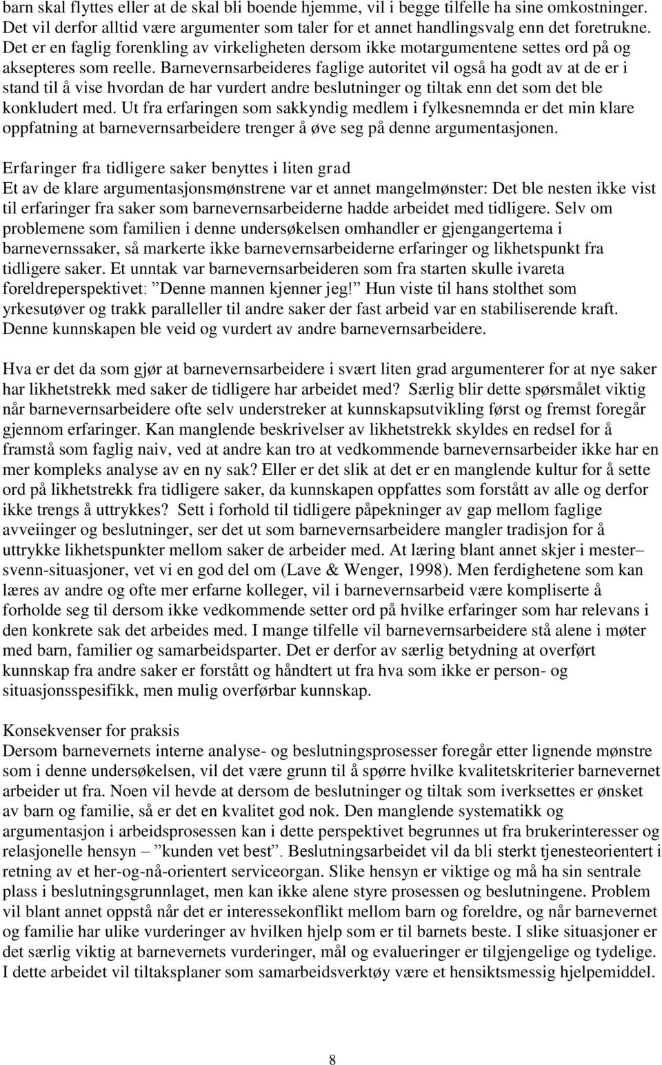 Barnevernsarbeideres faglige autoritet vil også ha godt av at de er i stand til å vise hvordan de har vurdert andre beslutninger og tiltak enn det som det ble konkludert med.