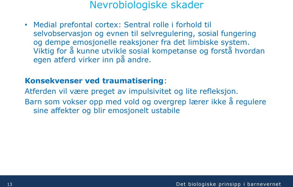 Viktig for å kunne utvikle sosial kompetanse og forstå hvordan egen atferd virker inn på andre.