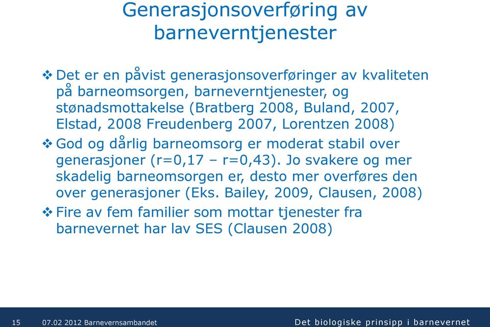 dårlig barneomsorg er moderat stabil over generasjoner (r=0,17 r=0,43).