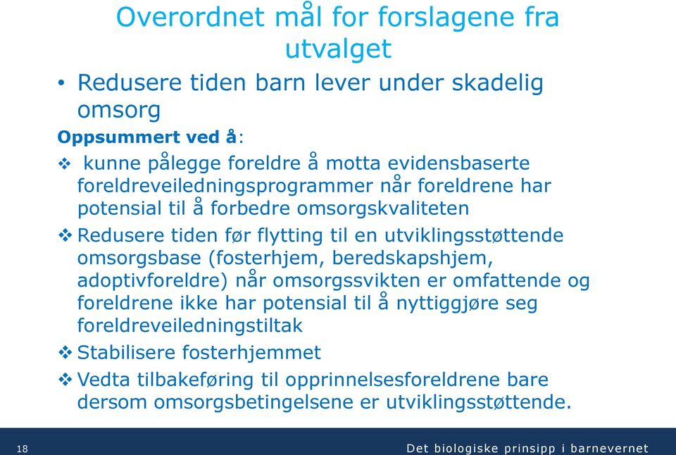 utviklingsstøttende omsorgsbase (fosterhjem, beredskapshjem, adoptivforeldre) når omsorgssvikten er omfattende og foreldrene ikke har potensial til å