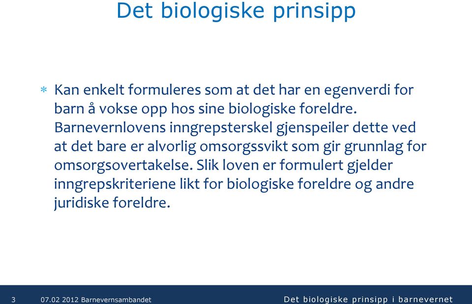 Barnevernlovens inngrepsterskel gjenspeiler dette ved at det bare er alvorlig omsorgssvikt