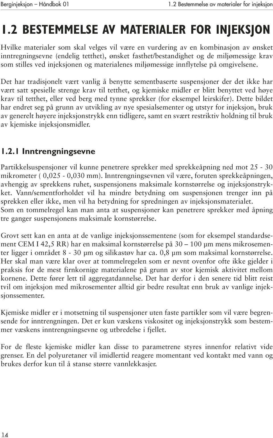 miljømessige krav som stilles ved injeksjonen og materialenes miljømessige innflytelse på omgivelsene.