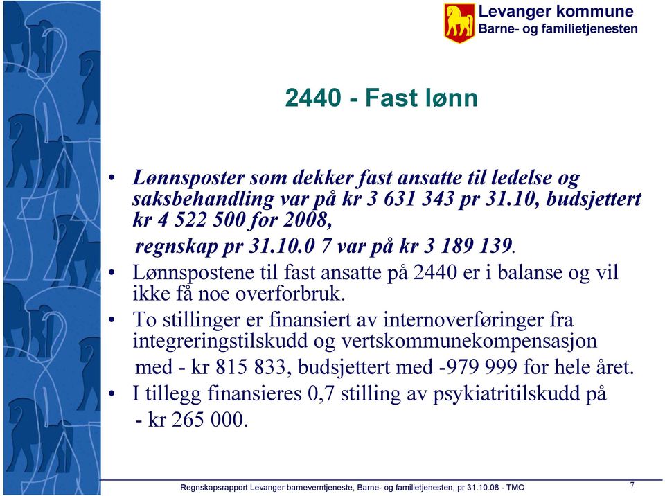 Lønnspostene til fast ansatte på 2440 er i balanse og vil ikke få noe overforbruk.