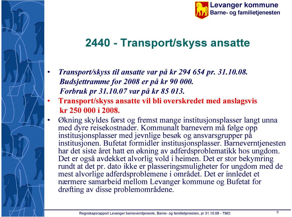 Kommunalt barnevern må følge opp institusjonsplasser med jevnlige besøk og ansvarsgrupper på institusjonen. Bufetat formidler institusjonsplasser.