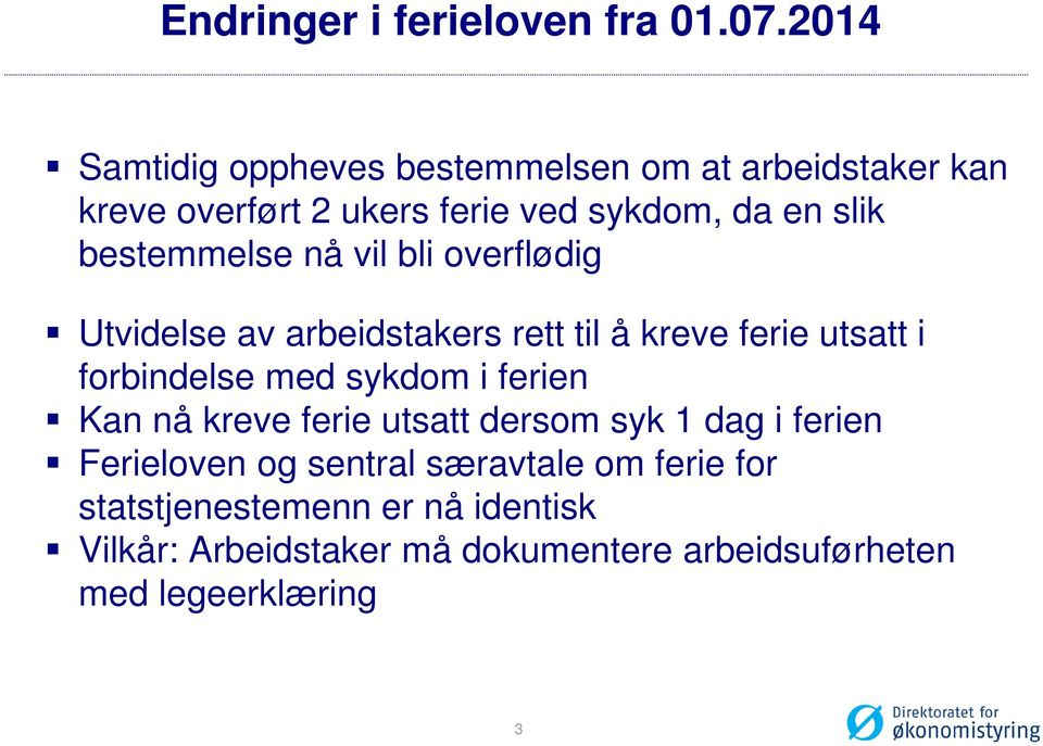 bestemmelse nå vil bli overflødig Utvidelse av arbeidstakers rett til å kreve ferie utsatt i forbindelse med sykdom i