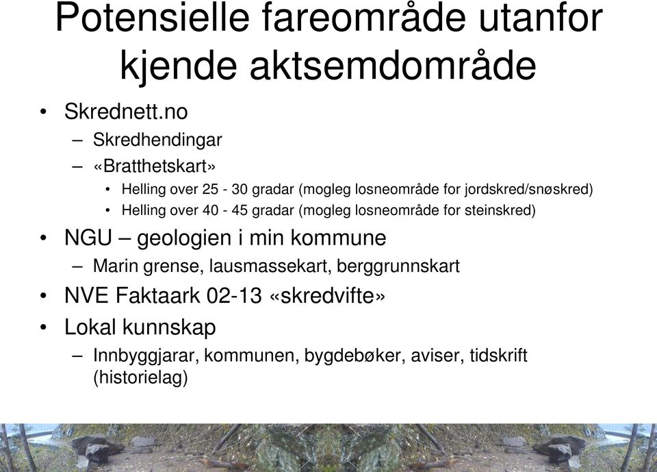 for jordskred/snøskred) Helling over 40-45 gradar (mogleg losneområde for steinskred) NGU geologien i