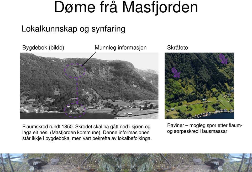 Skredet skal ha gått ned i sjøen og laga eit nes. (Masfjorden kommune).