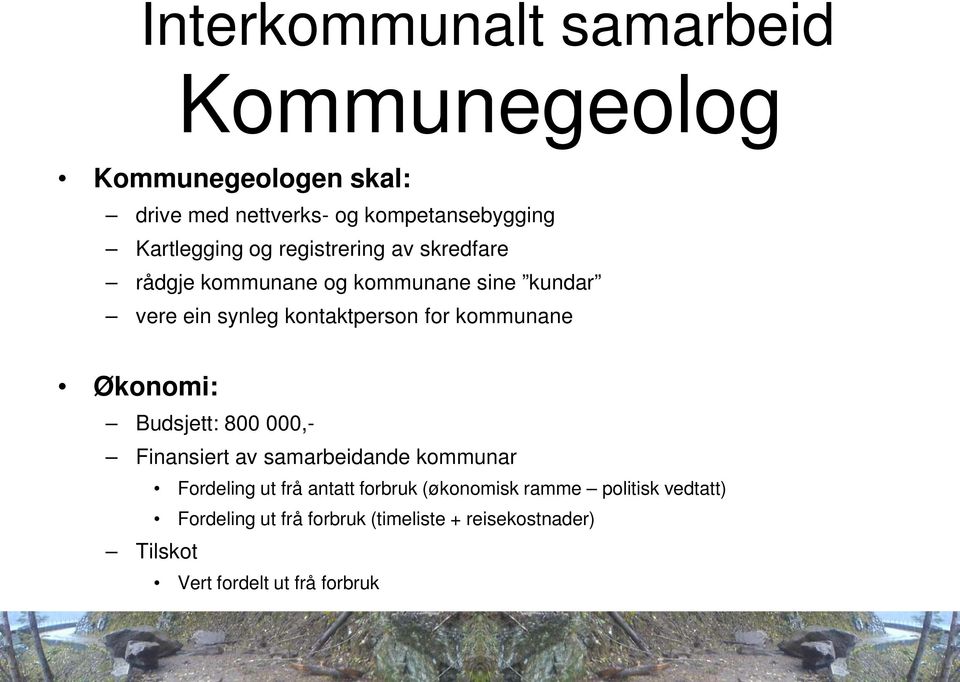 for kommunane Økonomi: Budsjett: 800 000,- Finansiert av samarbeidande kommunar Fordeling ut frå antatt forbruk