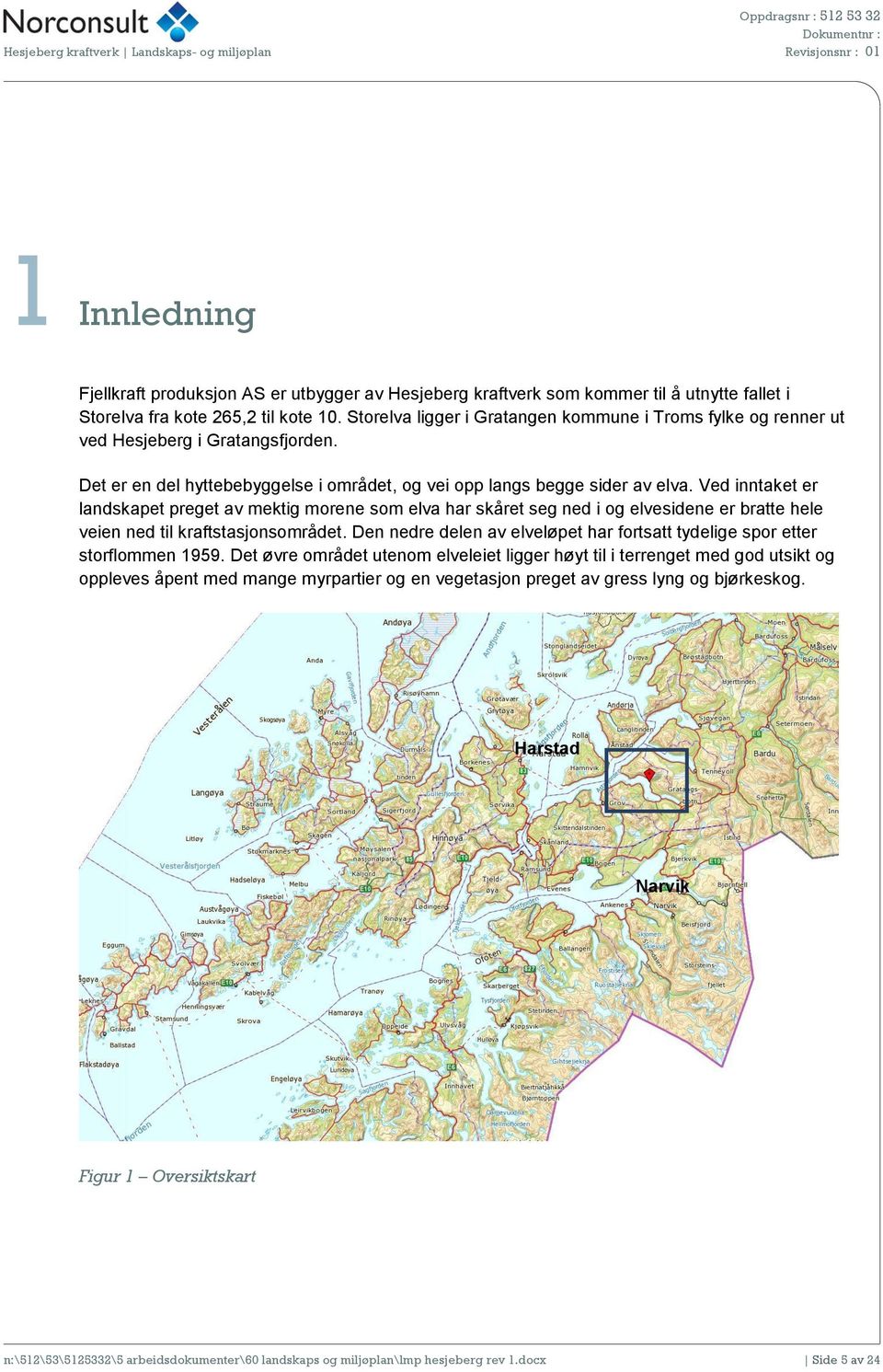 Ved inntaket er landskapet preget av mektig morene som elva har skåret seg ned i og elvesidene er bratte hele veien ned til kraftstasjonsområdet.