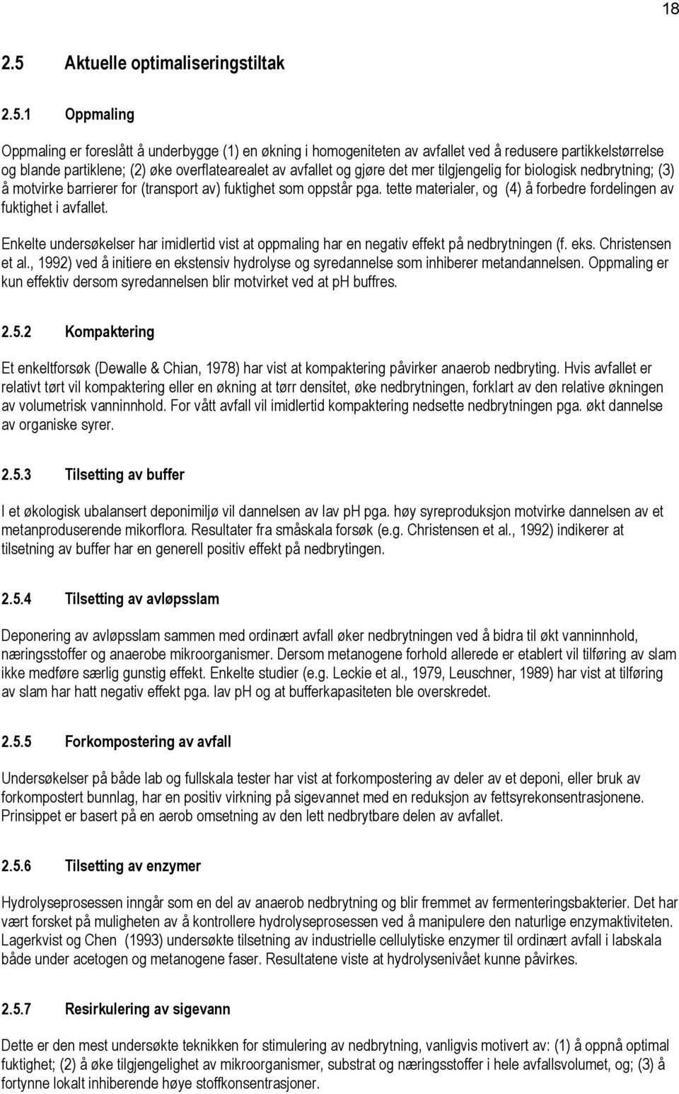 1 Oppmaling Oppmaling er foreslått å underbygge (1) en økning i homogeniteten av avfallet ved å redusere partikkelstørrelse og blande partiklene; (2) øke overflatearealet av avfallet og gjøre det mer