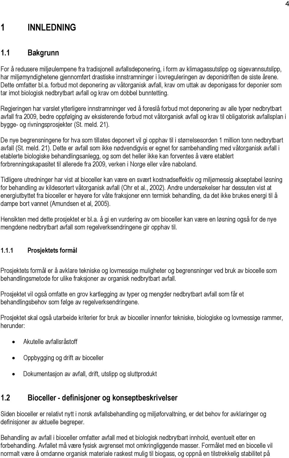 lovreguleringen av deponidriften de siste årene. Dette omfatter bl.a. forbud mot deponering av våtorganisk avfall, krav om uttak av deponigass for deponier som tar imot biologisk nedbrytbart avfall og krav om dobbel bunntetting.