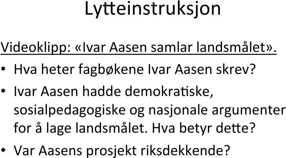 Ivar Aasen hadde demokrabske, sosialpedagogiske og nasjonale