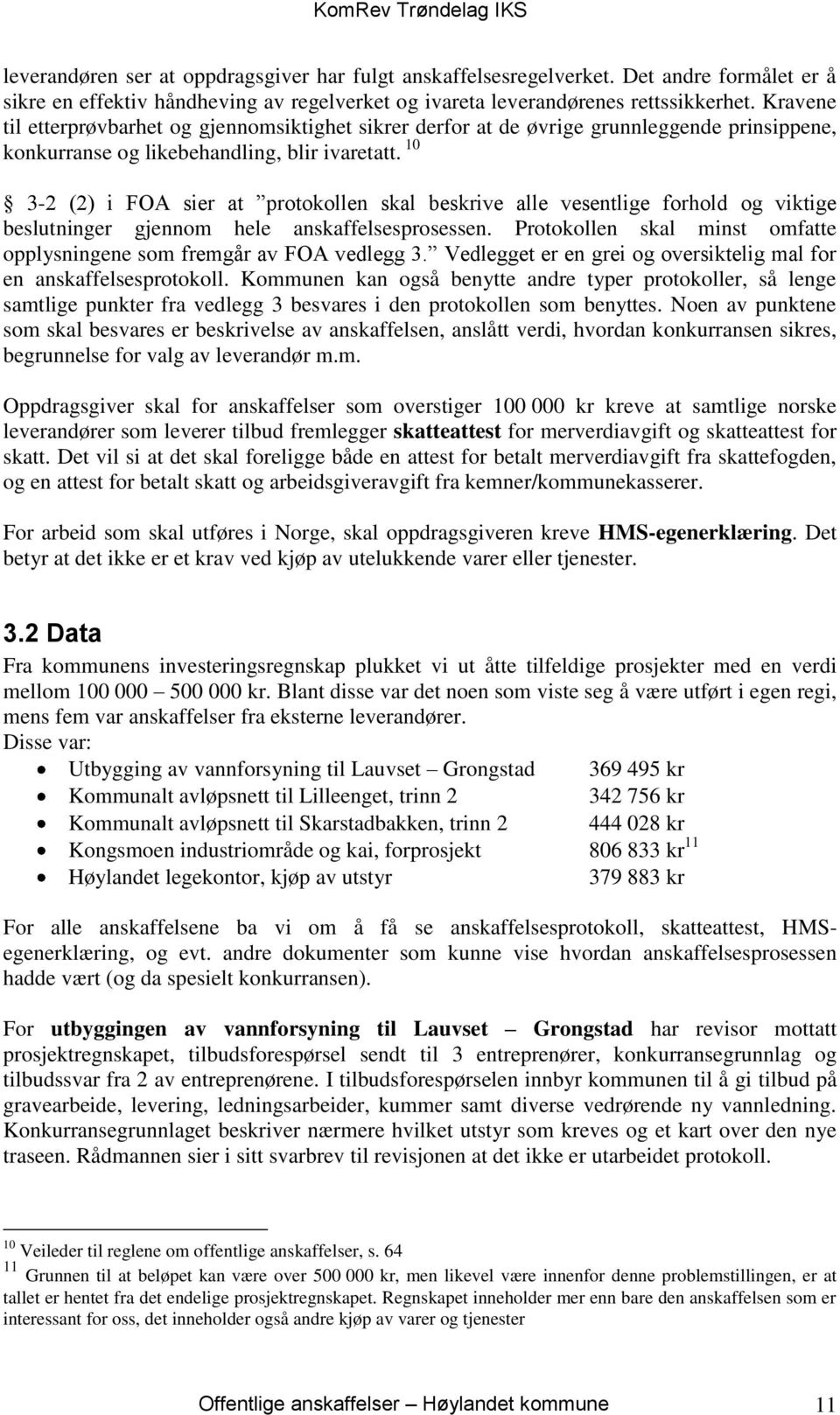 10 3-2 (2) i FOA sier at protokollen skal beskrive alle vesentlige forhold og viktige beslutninger gjennom hele anskaffelsesprosessen.