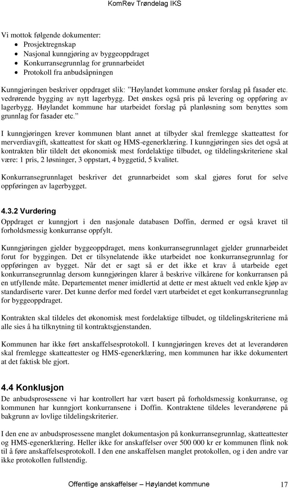 Høylandet kommune har utarbeidet forslag på planløsning som benyttes som grunnlag for fasader etc.