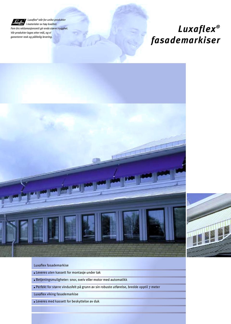 Luxaflex fasademarkiser Luxaflex fasademarkise Leveres uten kassett for montasje under tak Betjeningsmuligheter: snor, sveiv
