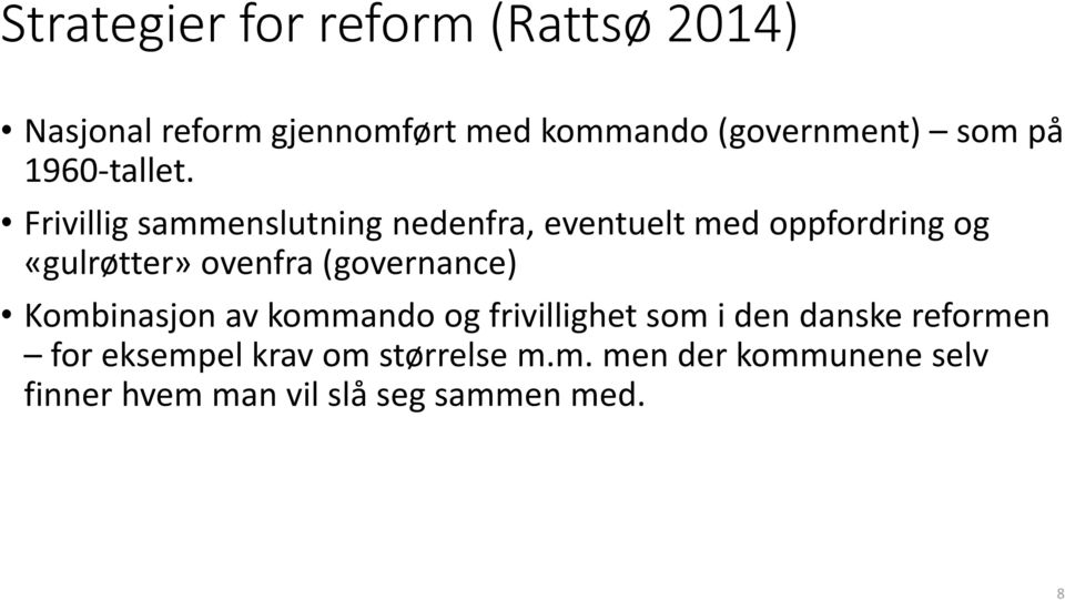 Frivillig sammenslutning nedenfra, eventuelt med oppfordring og «gulrøtter» ovenfra