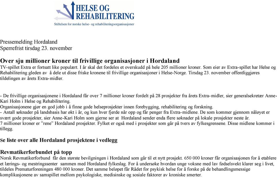 Som eier av Extra-spillet har Helse og Rehabilitering gleden av å dele ut disse friske kronene til frivillige organisasjoner i Helse-Norge. Tirsdag 23.