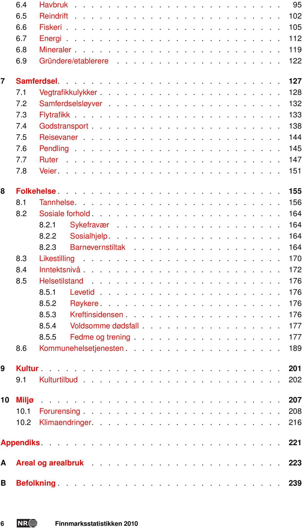 ........................ 133 7.4 Godstransport....................... 138 7.5 Reisevaner........................ 144 7.6 Pendling......................... 145 7.7 Ruter.......................... 147 7.