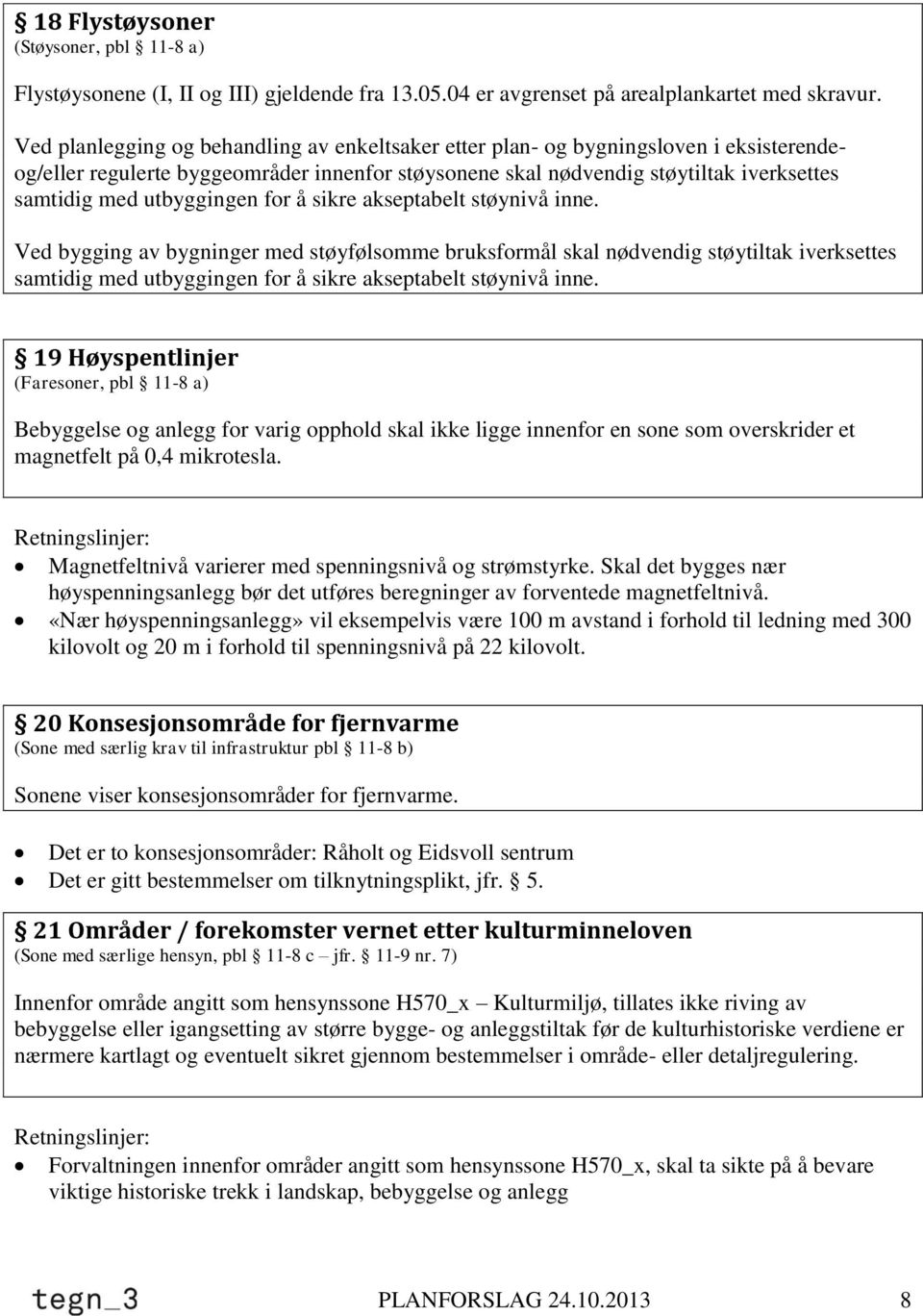 utbyggingen for å sikre akseptabelt støynivå inne.