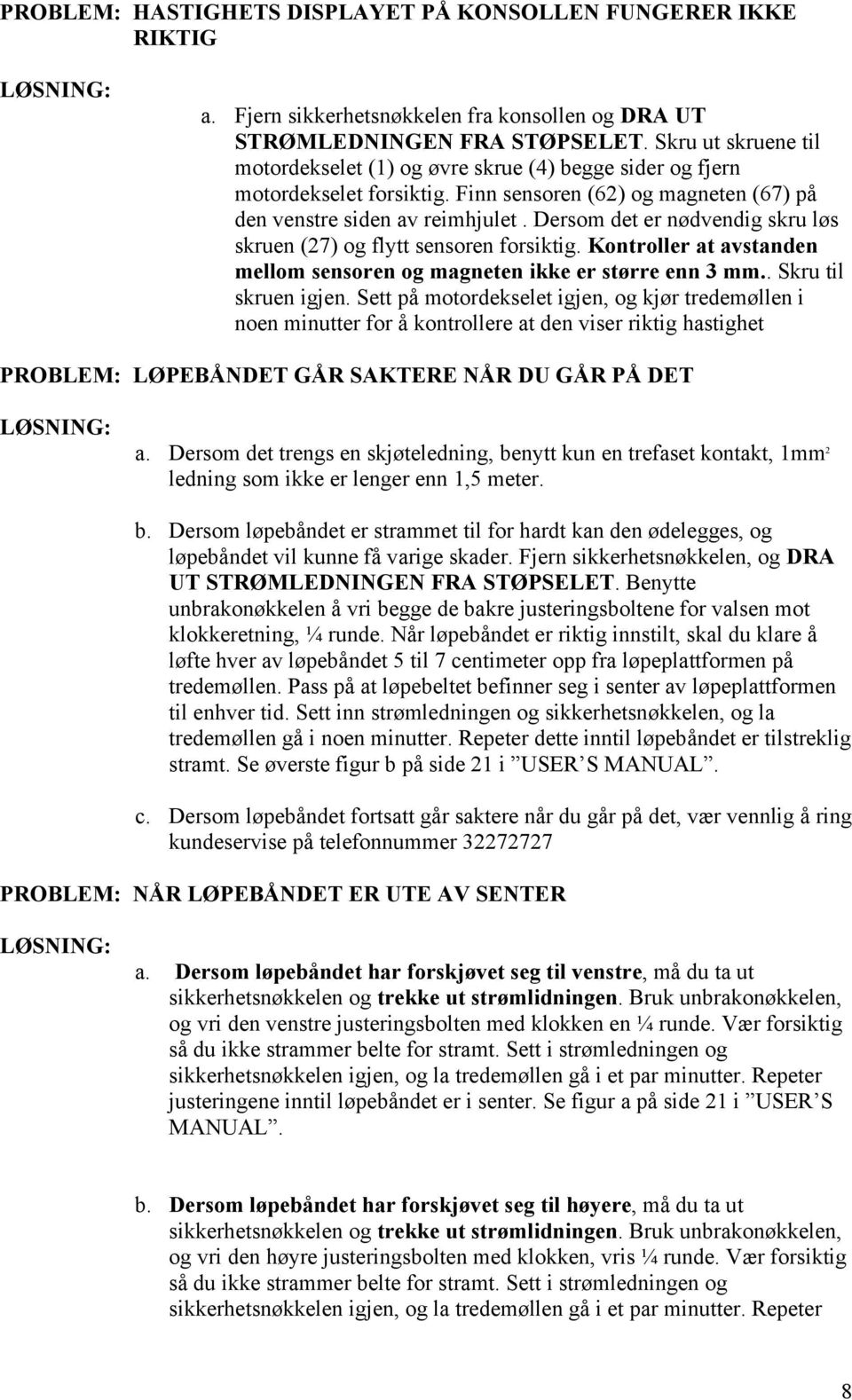 Dersom det er nødvendig skru løs skruen (27) og flytt sensoren forsiktig. Kontroller at avstanden mellom sensoren og magneten ikke er større enn 3 mm.. Skru til skruen igjen.