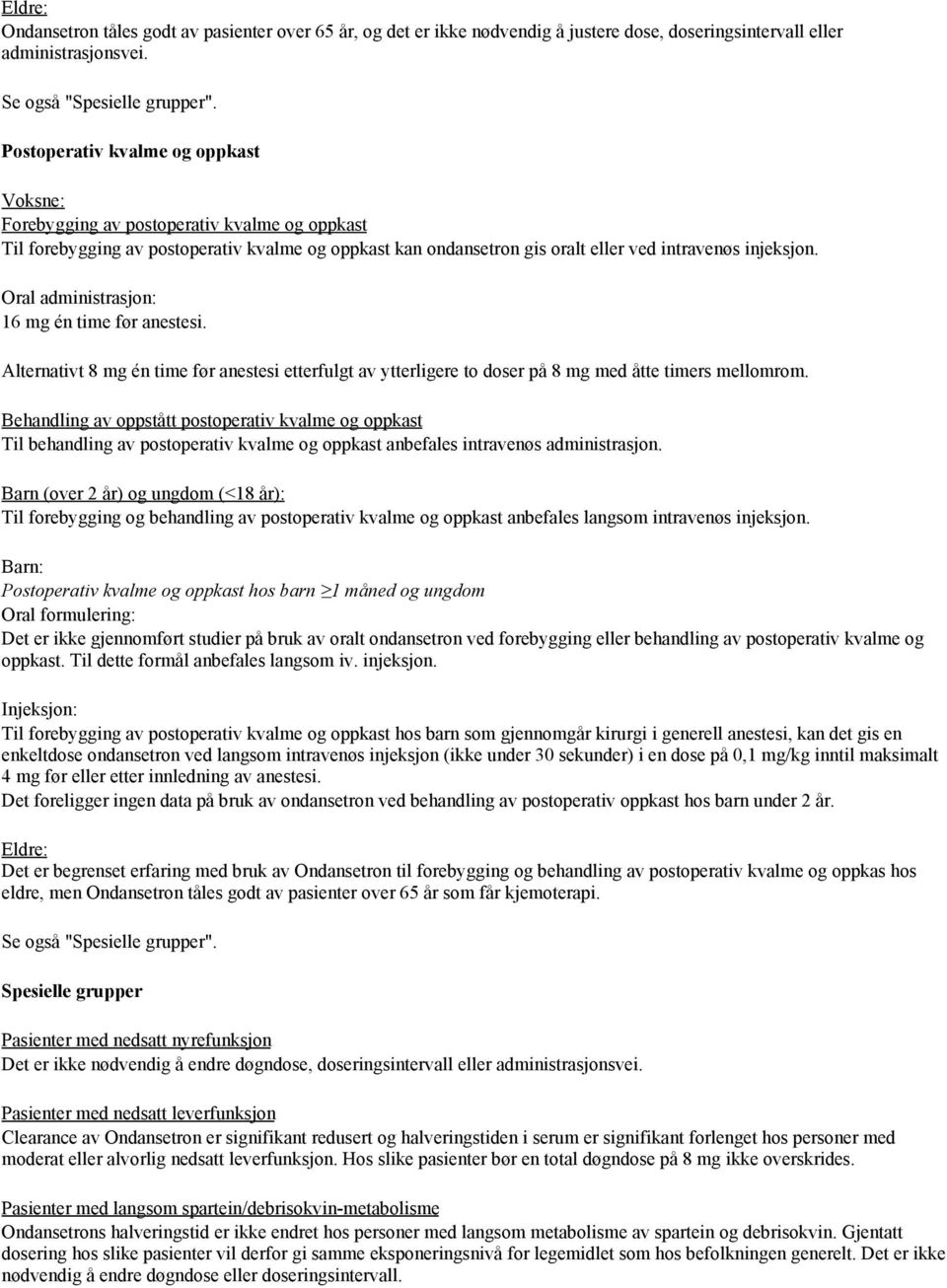 Oral administrasjon: 16 mg én time før anestesi. Alternativt 8 mg én time før anestesi etterfulgt av ytterligere to doser på 8 mg med åtte timers mellomrom.