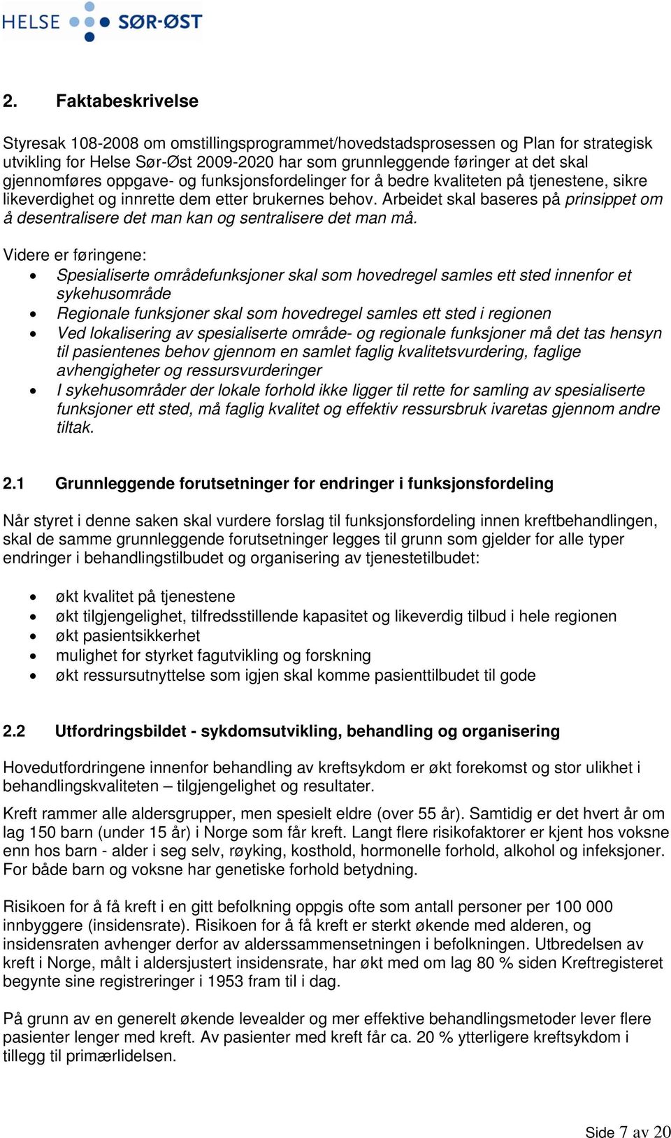 Arbeidet skal baseres på prinsippet om å desentralisere det man kan og sentralisere det man må.