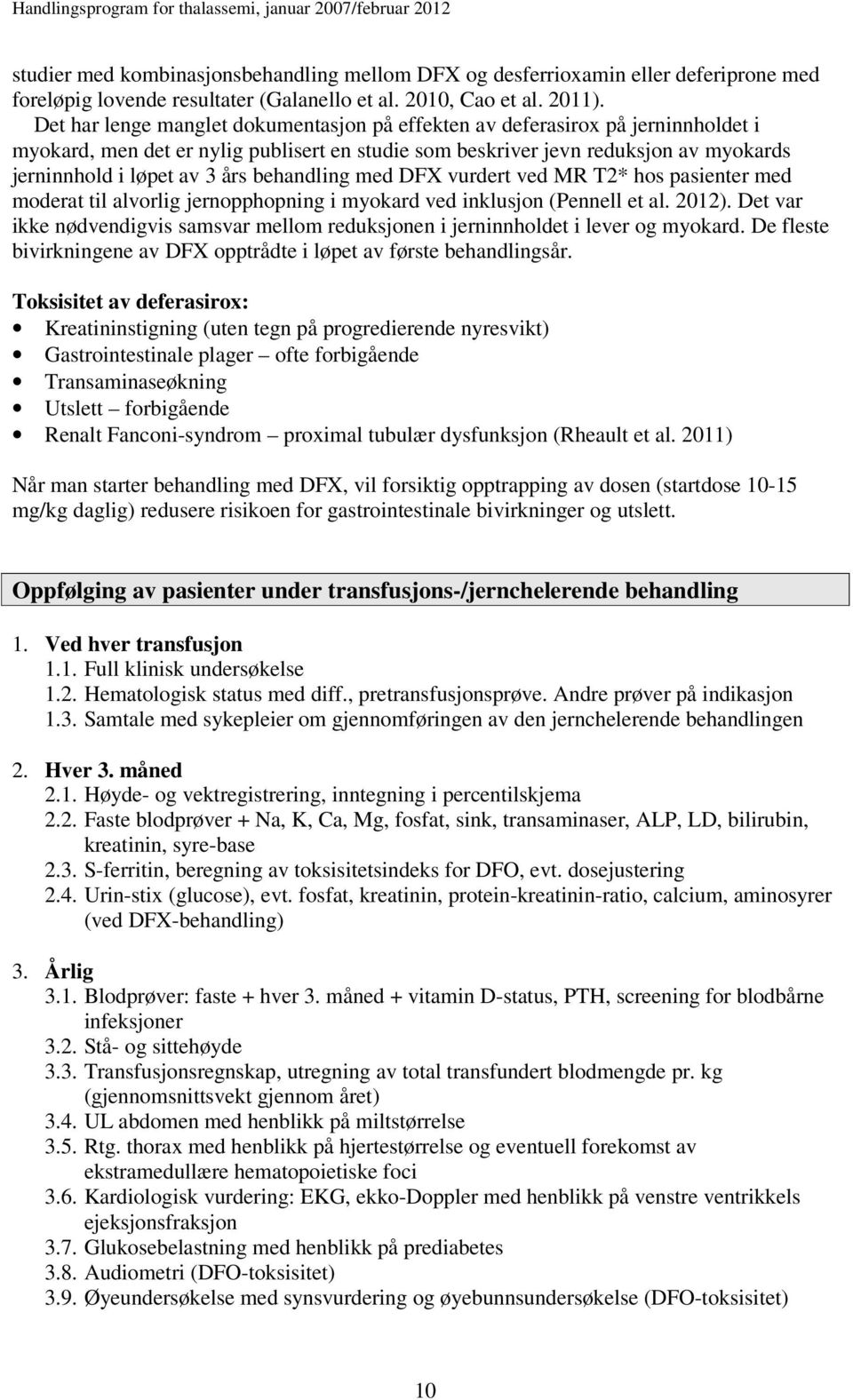 behandling med DFX vurdert ved MR T2* hos pasienter med moderat til alvorlig jernopphopning i myokard ved inklusjon (Pennell et al. 2012).