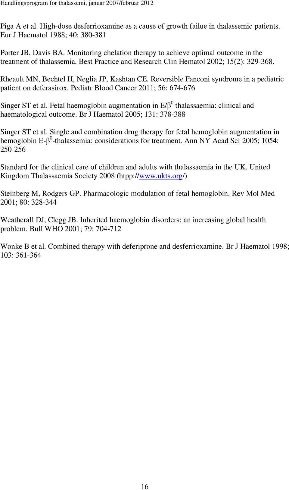 Reversible Fanconi syndrome in a pediatric patient on deferasirox. Pediatr Blood Cancer 2011; 56: 674-676 Singer ST et al.