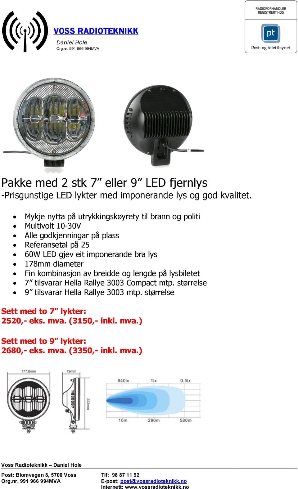 imponerande bra lys 178mm diameter Fin kombinasjon av breidde og lengde på lysbiletet 7 tilsvarar Hella Rallye 3003 Compact mtp.