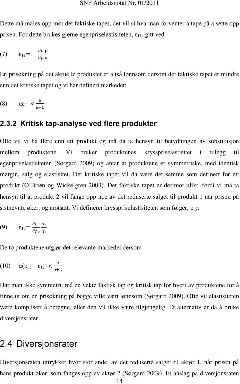 vi har definert markedet: (8) αε 11 < α α+l 2.3.2 Kritisk tap-analyse ved flere produkter Ofte vil vi ha flere enn ett produkt og må da ta hensyn til betydningen av substitusjon mellom produktene.