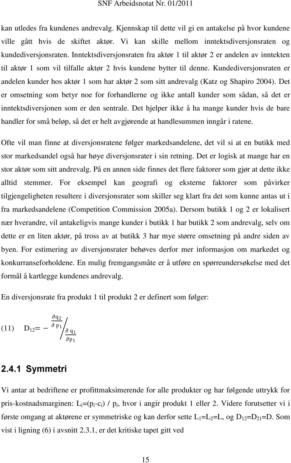 Kundediversjonsraten er andelen kunder hos aktør 1 som har aktør 2 som sitt andrevalg (Katz og Shapiro 2004).