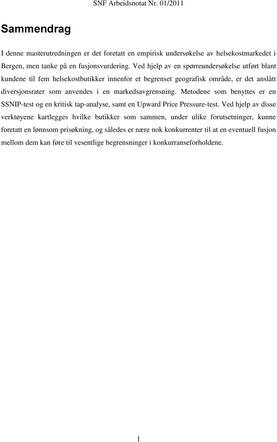 markedsavgrensning. Metodene som benyttes er en SSNIP-test og en kritisk tap-analyse, samt en Upward Price Pressure-test.