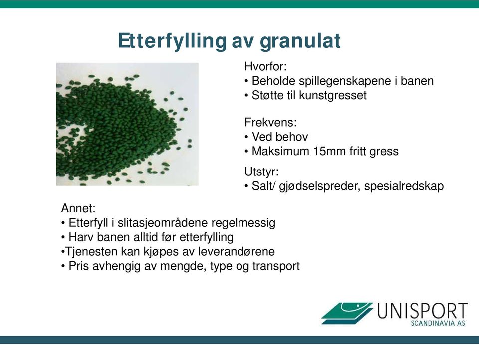 type og transport Hvorfor: Beholde spillegenskapene i banen Støtte til kunstgresset