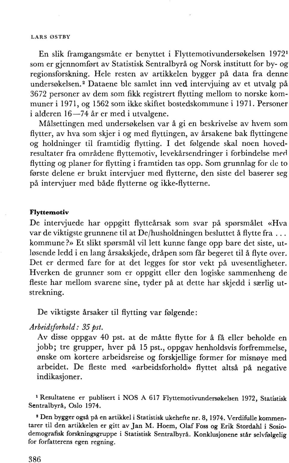 . 2 Dataene ble samlet inn ved intervjuing av et utvalg på 3672 personer av dem som fikk registrert flytting mellom to norske kommuner i 1971, og 1562 som ikke skiftet bostedskommune i 1971.