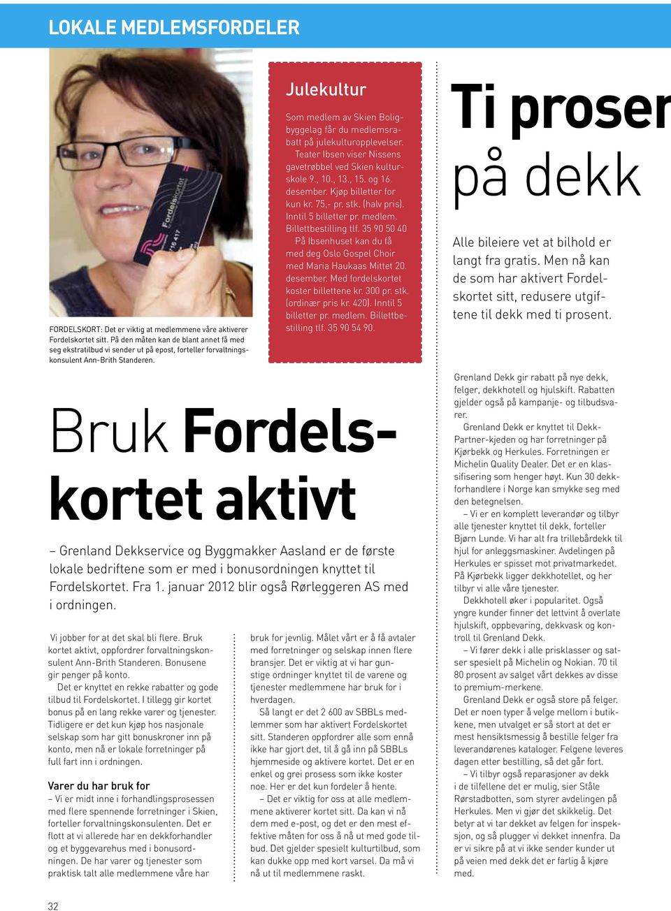 Bruk Fordelskortet aktivt Grenland Dekkservice og Byggmakker Aasland er de første lokale bedriftene som er med i bonusordningen knyttet til Fordelskortet. Fra 1.
