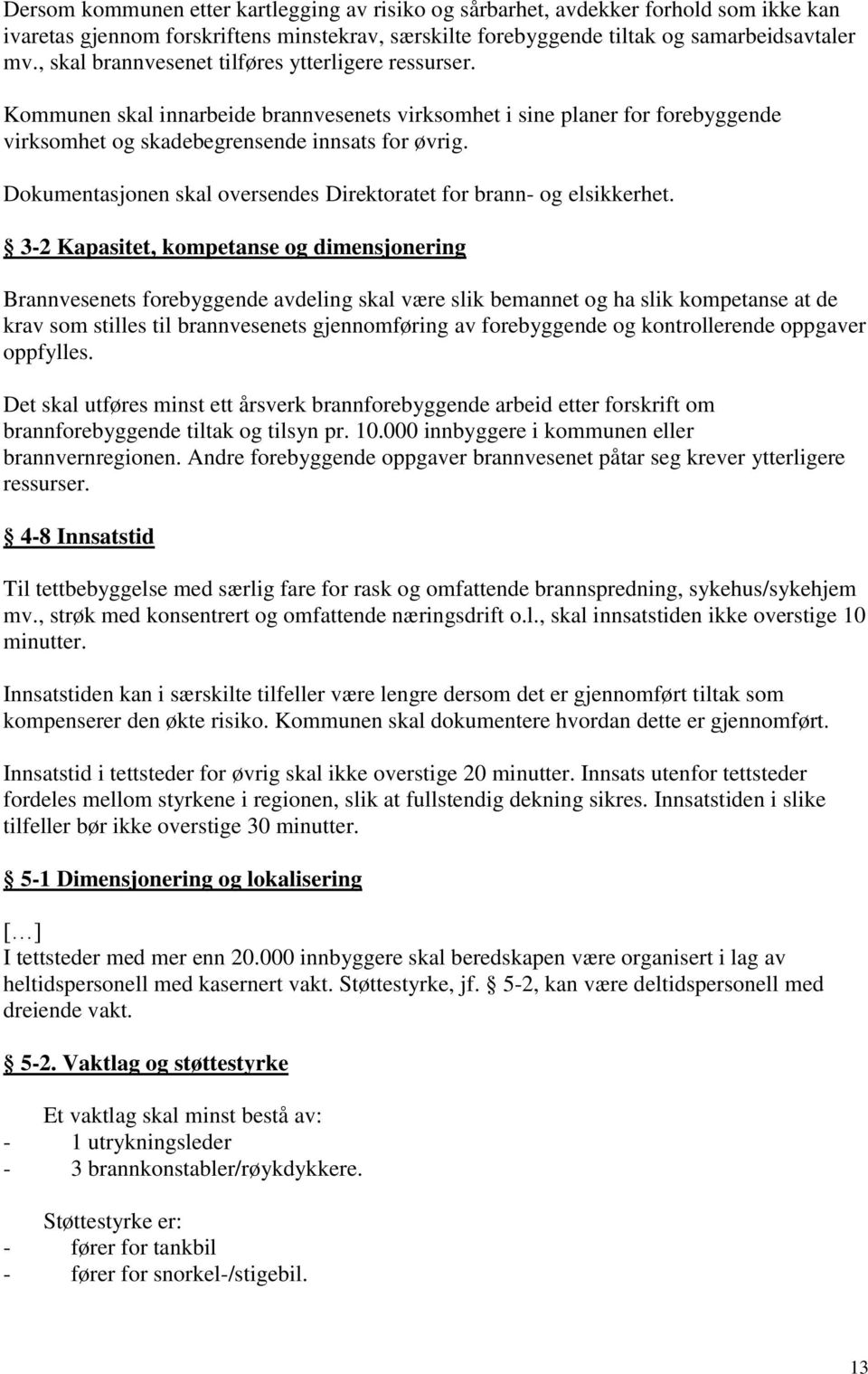 Dokumentasjonen skal oversendes Direktoratet for brann- og elsikkerhet.