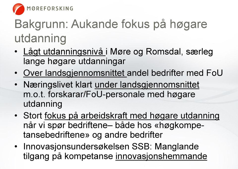 et andel bedrifter med FoU Næringslivet klart under landsgjennomsnittet m.o.t. forskarar/fou-personale med høgare