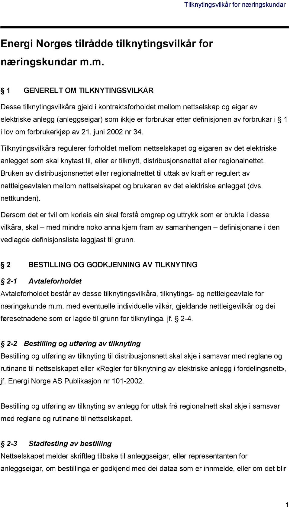 forbrukar i 1 i lov om forbrukerkjøp av 21. juni 2002 nr 34.