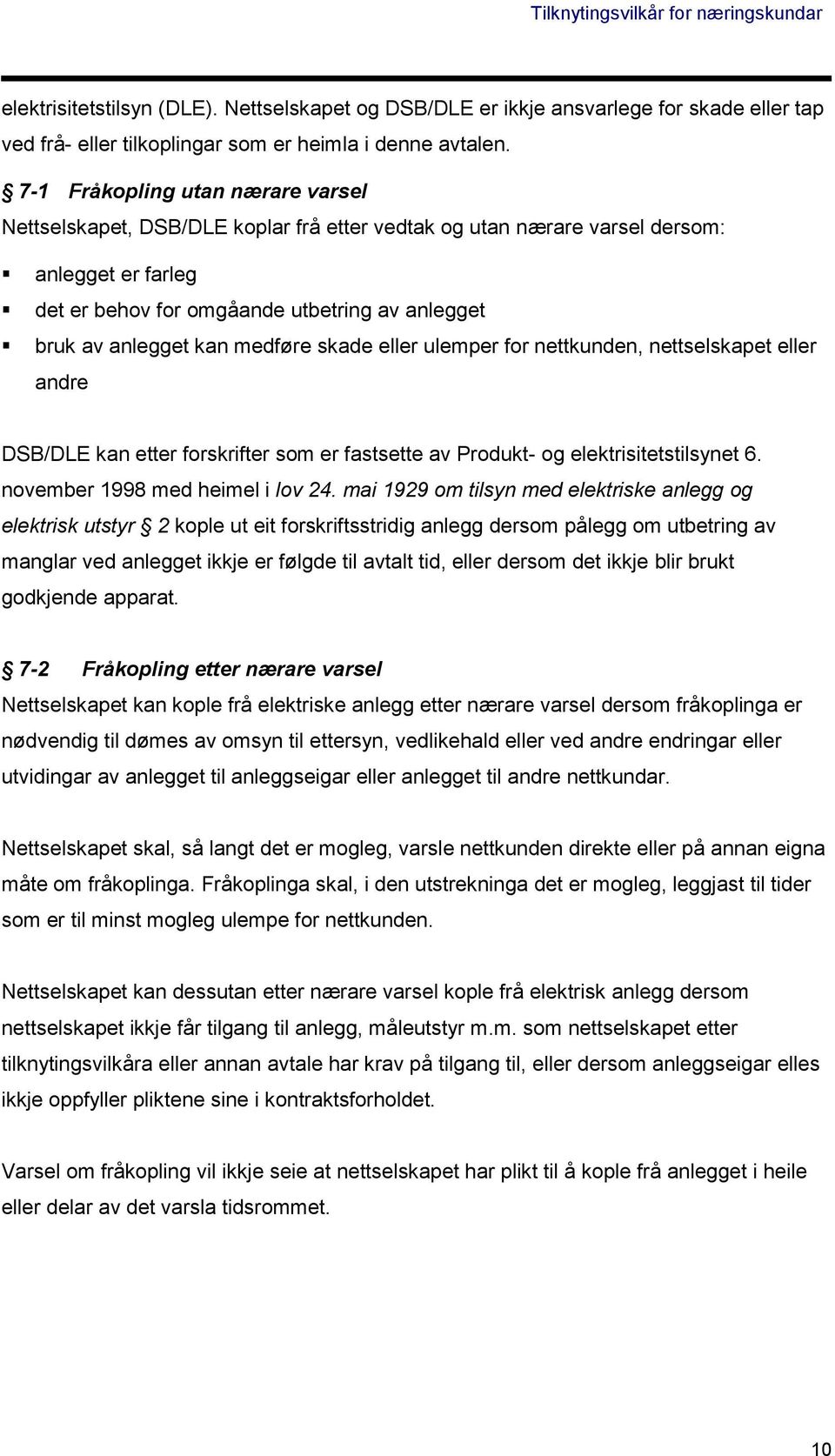 medføre skade eller ulemper for nettkunden, nettselskapet eller andre DSB/DLE kan etter forskrifter som er fastsette av Produkt- og elektrisitetstilsynet 6. november 1998 med heimel i lov 24.