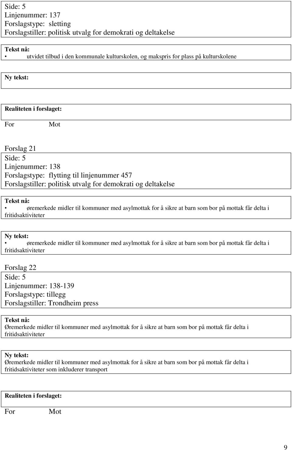 får delta i fritidsaktiviteter øremerkede midler til kommuner med asylmottak for å sikre at barn som bor på mottak får delta i fritidsaktiviteter slag 22 Side: 5 Linjenummer: 138-139 slagstype: