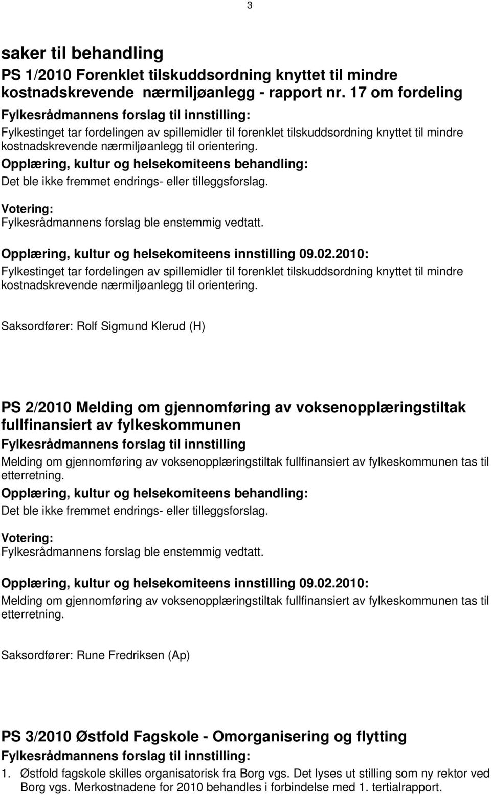 orientering. Opplæring, kultur og helsekomiteens innstilling 09.02.