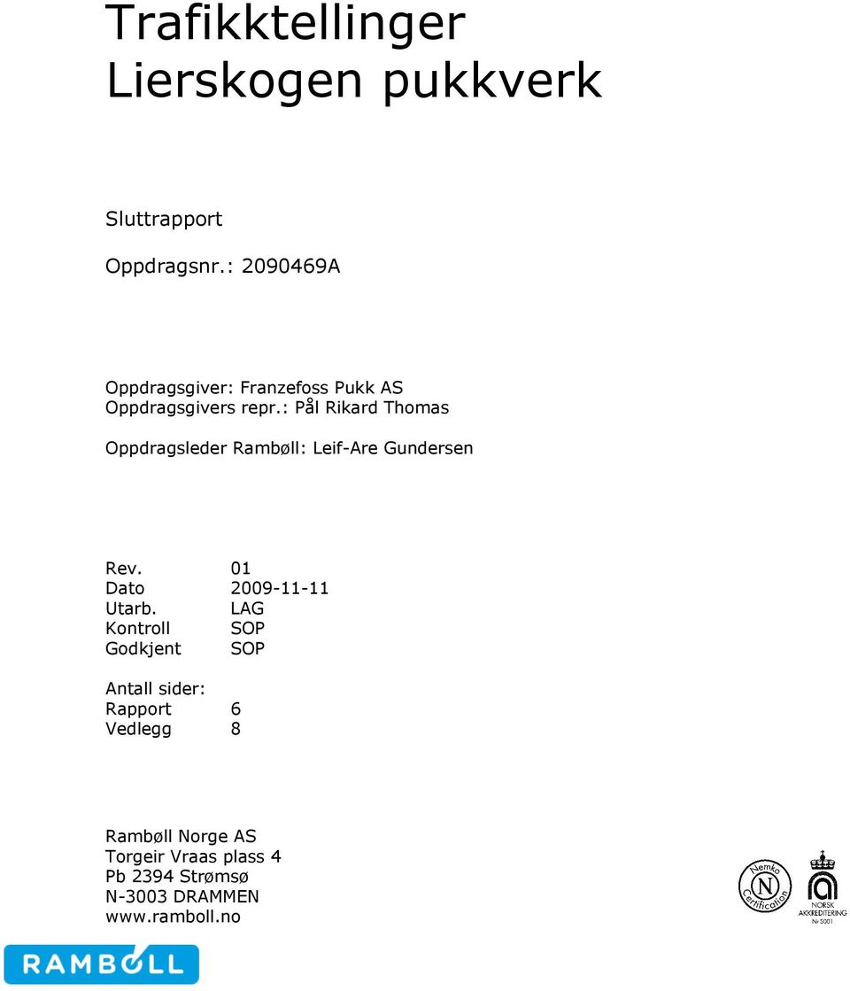 : Pål Rikard Thomas Oppdragsleder Rambøll: Leif-Are Gundersen Rev. 01 Dato 2009-11-11 Utarb.