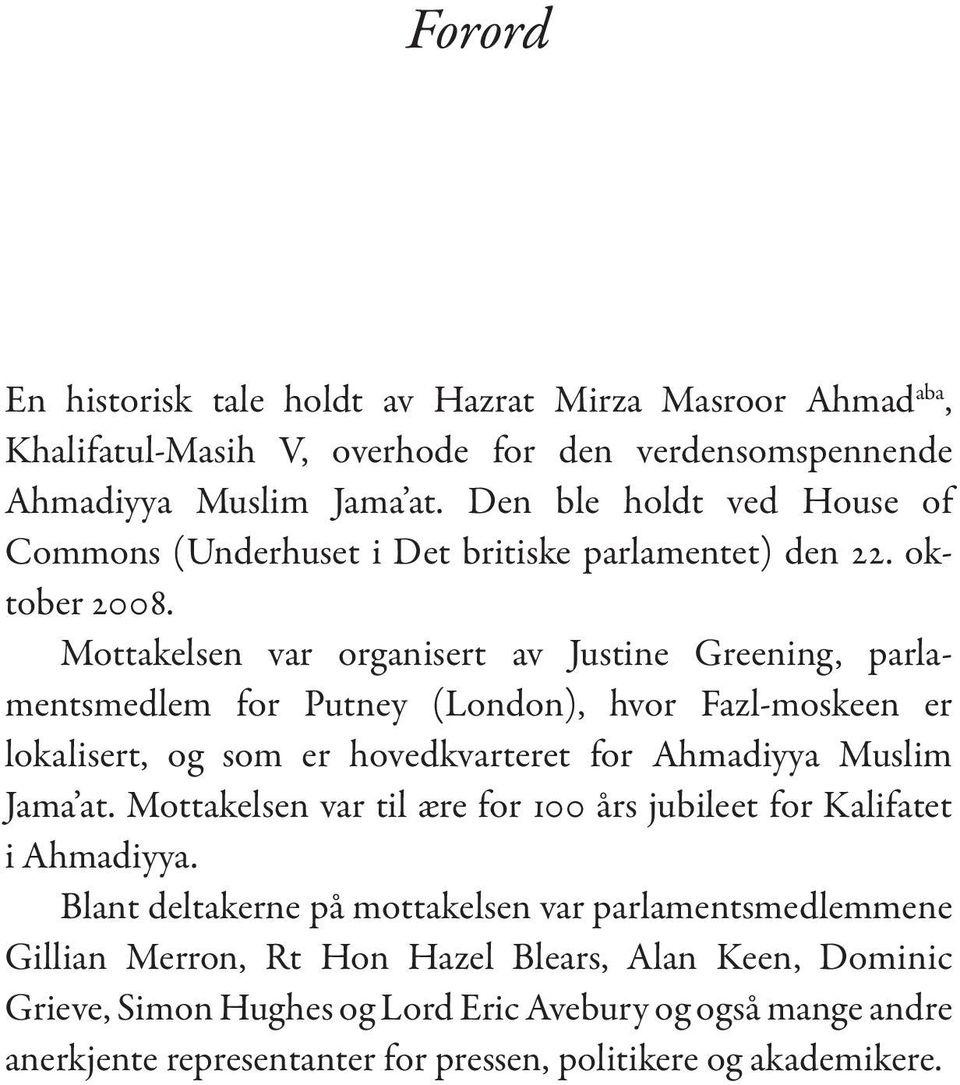 Mottakelsen var organisert av Justine Greening, parlamentsmedlem for Putney (London), hvor Fazl-moskeen er lokalisert, og som er hovedkvarteret for Ahmadiyya Muslim Jama at.