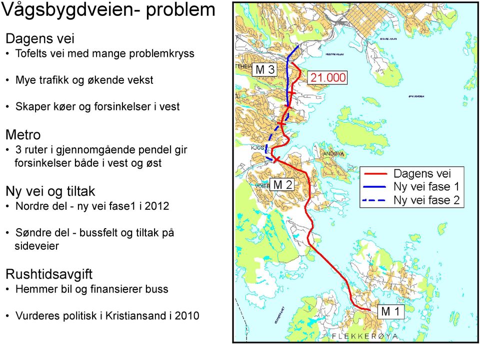 vest og øst Ny vei og tiltak Nordre del - ny vei fase1 i 2012 Søndre del - bussfelt og tiltak på