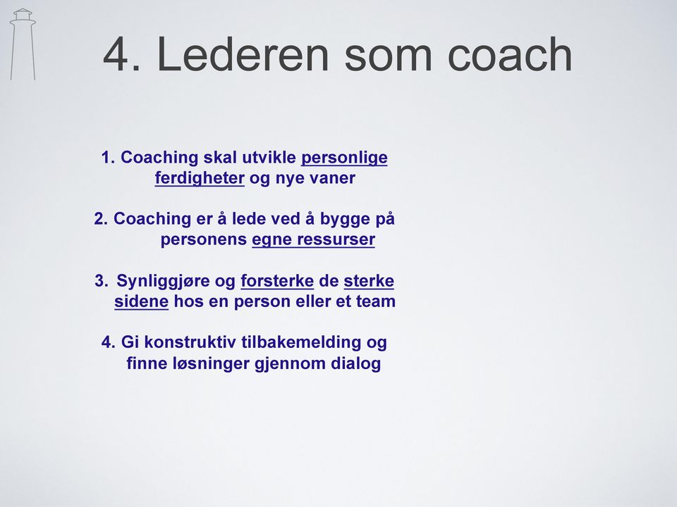 Coaching er å lede ved å bygge på personens egne ressurser 3.