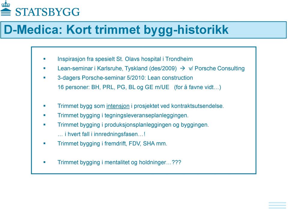 construction 16 personer: BH, PRL, PG, BL og GE m/ue (for å favne vidt ) Trimmet bygg som intensjon i prosjektet ved kontraktsutsendelse.