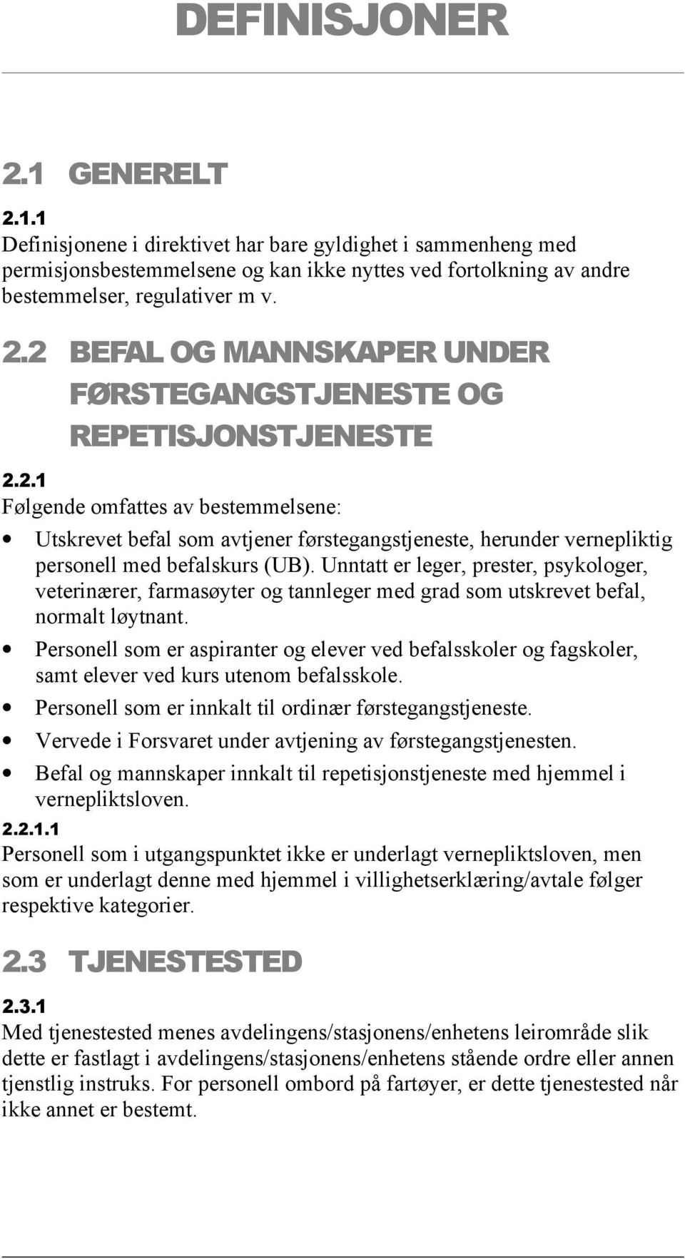 Unntatt er leger, prester, psykologer, veterinærer, farmasøyter og tannleger med grad som utskrevet befal, normalt løytnant.