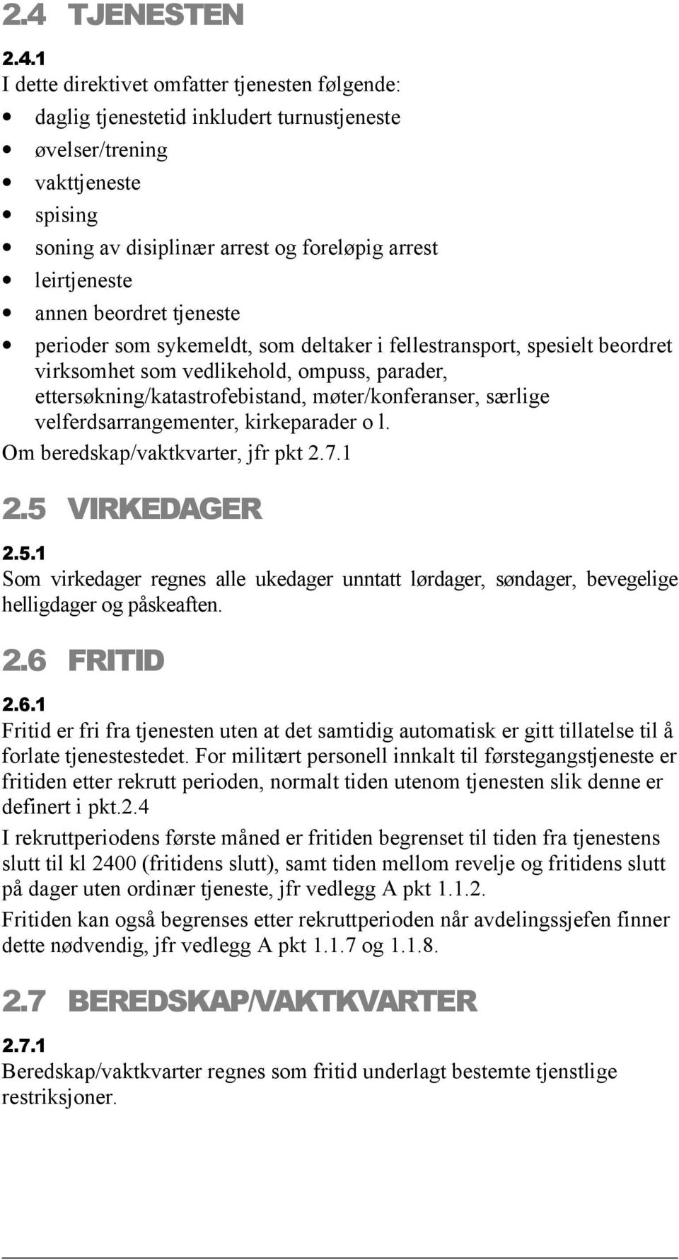 møter/konferanser, særlige velferdsarrangementer, kirkeparader o l. Om beredskap/vaktkvarter, jfr pkt 2.7.1 2.5 