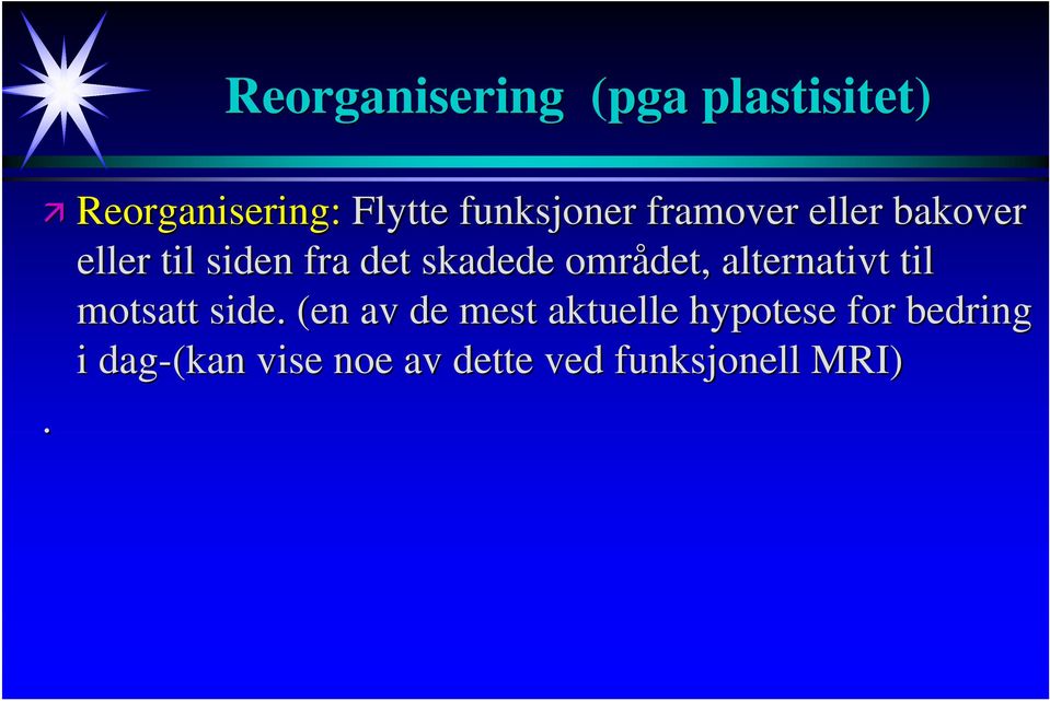 skadede området, alternativt til motsatt side.