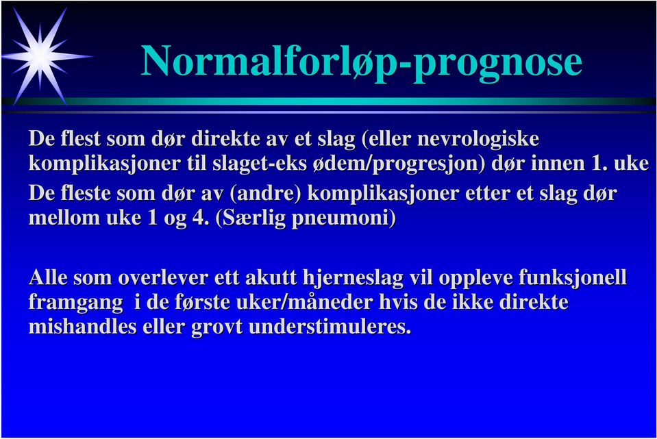 uke De fleste som dør d r av (andre) komplikasjoner etter et slag dør d mellom uke 1 og 4.